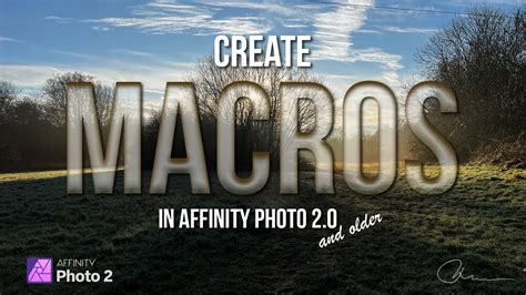 Macro Magic: Create Quick Custom Macros in Affinity Photo 2.0 .